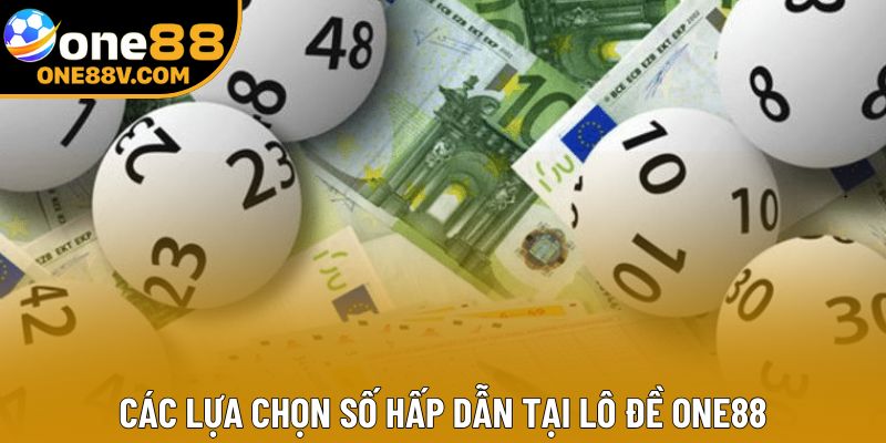 Các lựa chọn số hấp dẫn tại lô đề One88