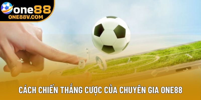 Cách chiến thắng cược của chuyên gia One88