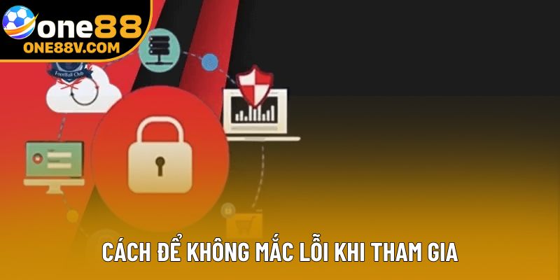 Cách để không mắc lỗi khi tham gia