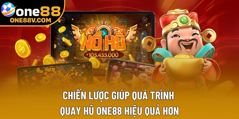 Chiến lược giúp quá trình quay hũ One88 hiệu quả hơn