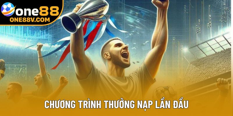 Chương trình thưởng nạp lần đầu