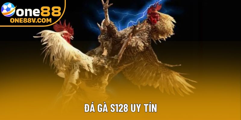 Đá Gà S128 Uy Tín – Lựa Chọn Hàng Đầu Cho Bet Thủ One88