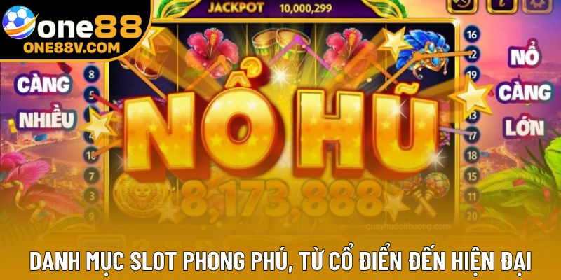 Danh mục slot phong phú, từ cổ điển đến hiện đại
