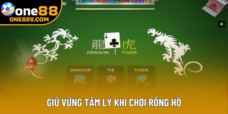 Giữ vững tâm lý khi chơi Rồng Hổ