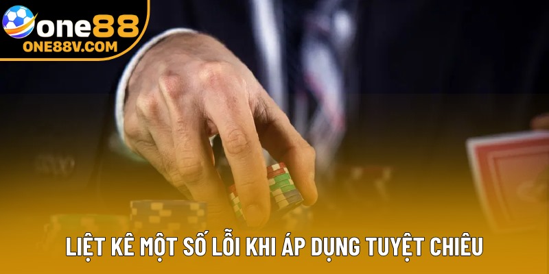 Liệt kê một số lỗi khi áp dụng tuyệt chiêu