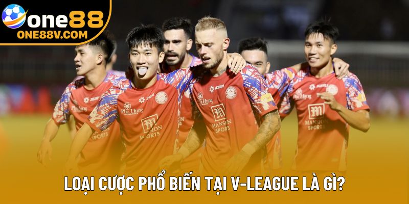 Loại cược phổ biến tại V-League là gì?