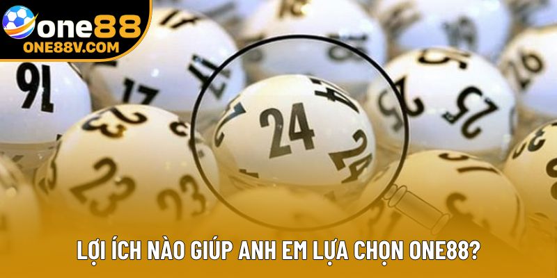 Lợi ích nào giúp anh em lựa chọn One88? Lợi ích nào giúp anh em lựa chọn One88?