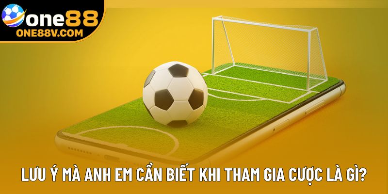 Lưu ý mà anh em cần biết khi tham gia cược là gì?