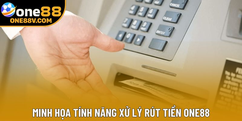 Minh họa tính năng xử lý rút tiền One88