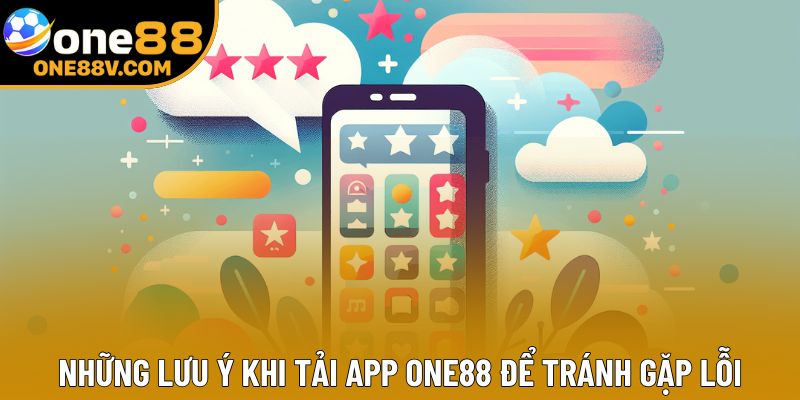 Những lưu ý khi tải app One88 để tránh gặp lỗi
