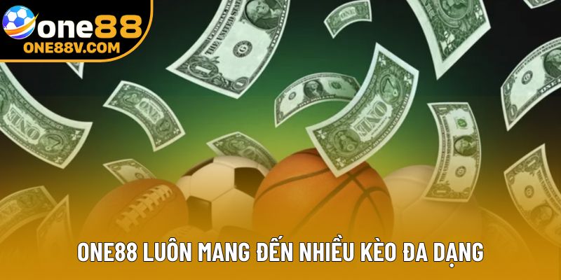 One88 luôn mang đến nhiều kèo đa dạng