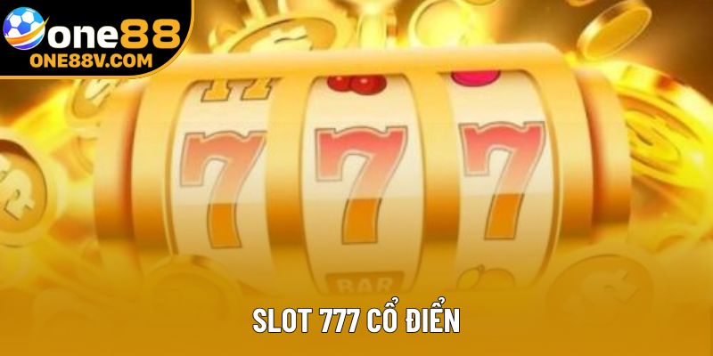 Slot 777 Cổ Điển – Biểu Tượng Hoài Niệm Ngay Tại One88