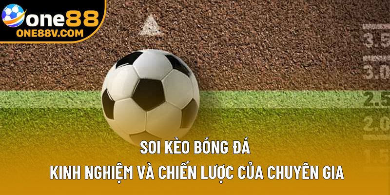 Soi Kèo Bóng Đá – Kinh Nghiệm Và Chiến Lược Đỉnh Cao