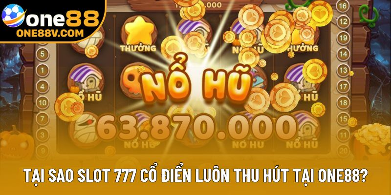 Tại sao slot 777 cổ điển luôn thu hút tại One88?