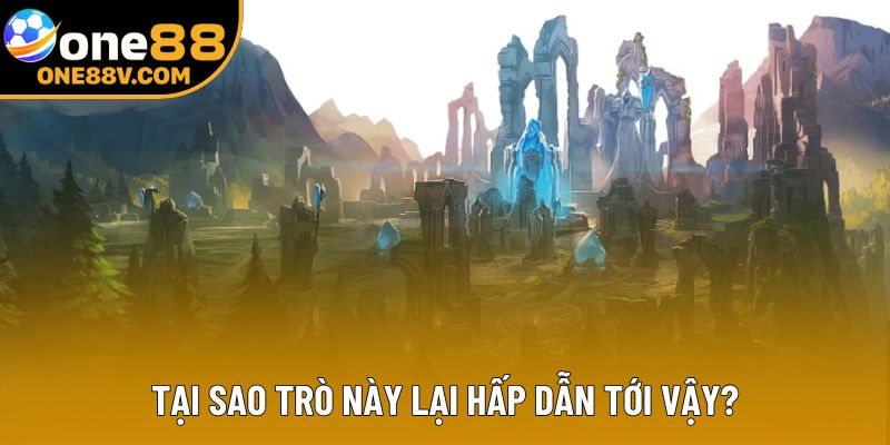 Tại sao trò này lại hấp dẫn tới vậy?