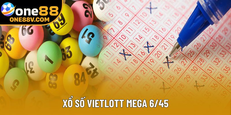 Xổ số Vietlott Mega 6/45 - Hướng Dẫn Chi Tiết Với One88