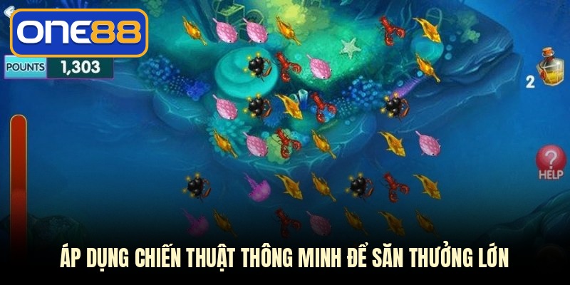 Áp dụng chiến thuật thông minh để săn thưởng lớn