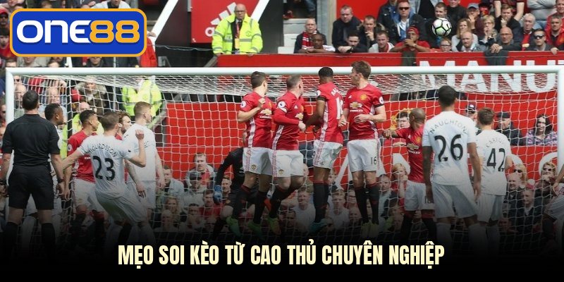 Mẹo soi kèo từ cao thủ chuyên nghiệp