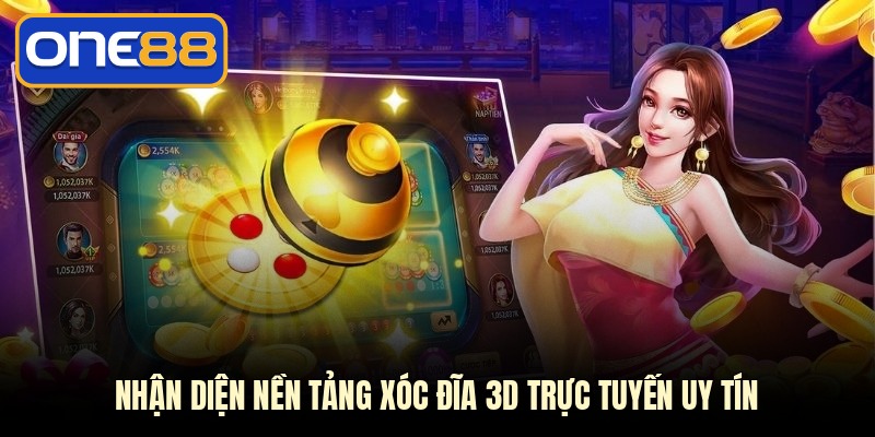 Nhận diện nền tảng xóc đĩa 3D trực tuyến uy tín