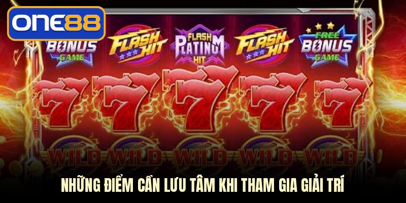 Những điểm cần lưu tâm khi tham gia giải trí