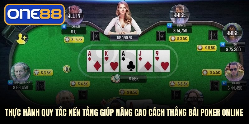 Thực hành quy tắc nền tảng giúp nâng cao cách thắng bài Poker online